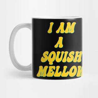 I am a squish mellow Mug